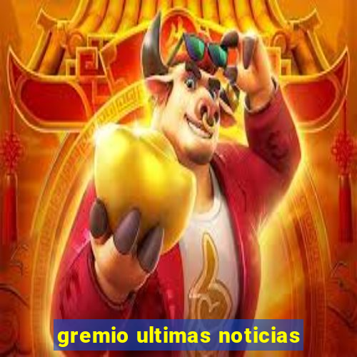 gremio ultimas noticias